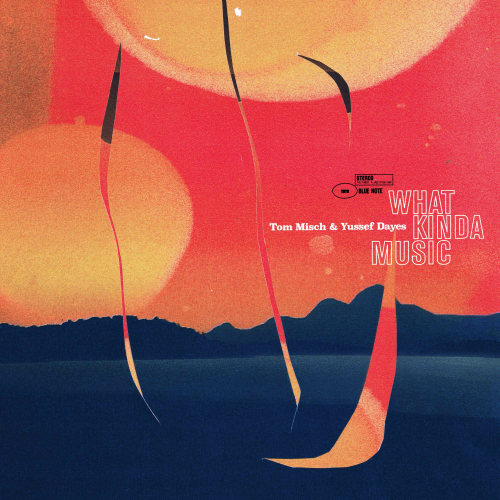 Yussef-Dayes-Tom-Misch-What-kinda-music